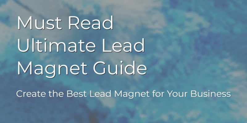 Must Read Ultimate Lead Magnet Guide