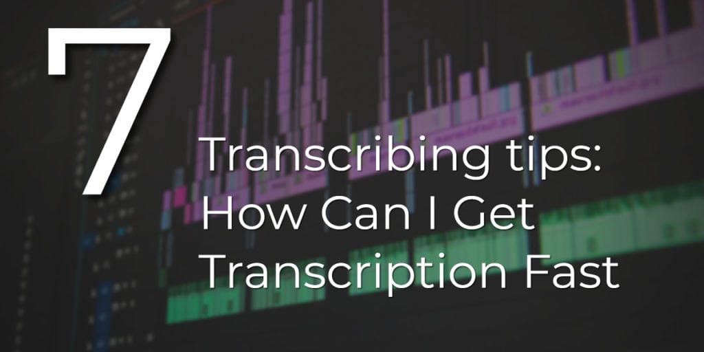 7 Transcribing Tips: How Can I Get Transcription Fast - Designrr