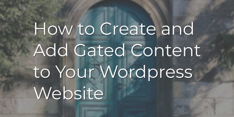 How to Create and Add Gated Content to Your Wordpress Website
