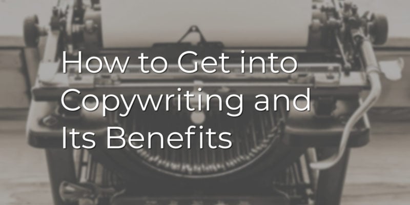How to Get into Copywriting and Its Benefits
