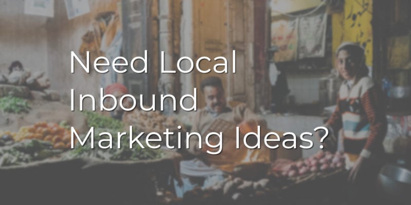 Need Local Inbound Marketing Ideas?