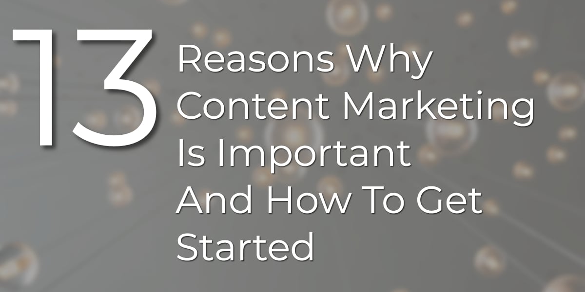 13 Reasons Why Content Marketing Is Important 😎 Find Out These Reasons