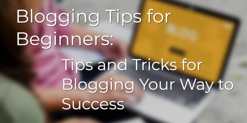Blogging Tips For Beginners