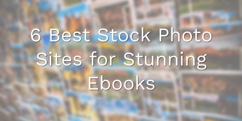 6 Best Stock Photo Sites for Stunning Ebooks