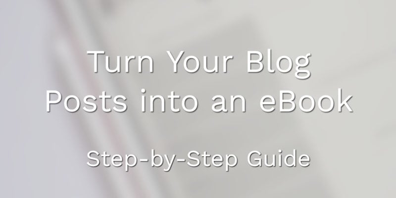 Turn Your Blog Posts into an eBook