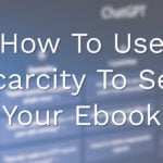 How To Use Scarcity To Sell Your Ebook