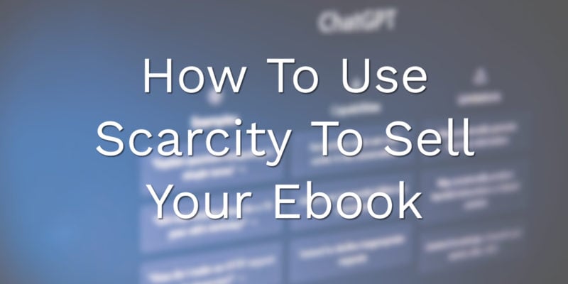 How To Use Scarcity To Sell Your Ebook