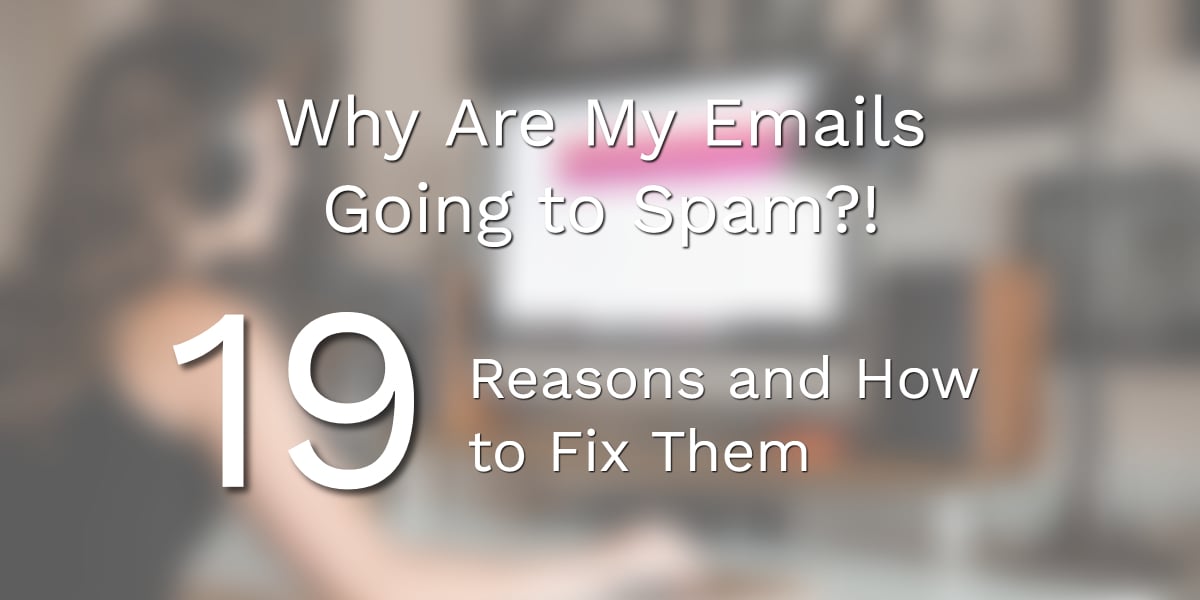 19 Reasons Why Your Emails Keep Getting Flagged as ...
