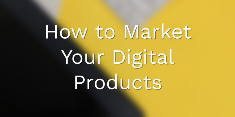 How to Market Your Digital Products