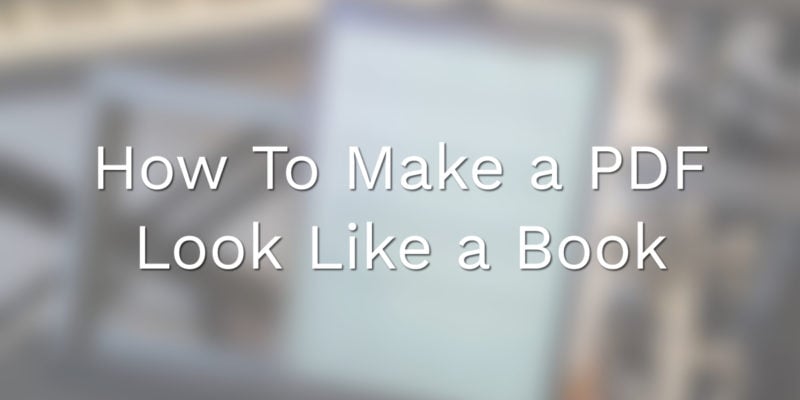 How To Make a PDF Look Like a Book