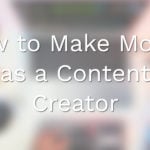 How to Make Money as a Content Creator