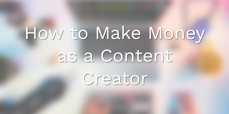 How to Make Money as a Content Creator