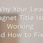 Why Your Lead Magnet Title Isn't Working