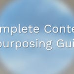 Complete Content Repurposing Guide
