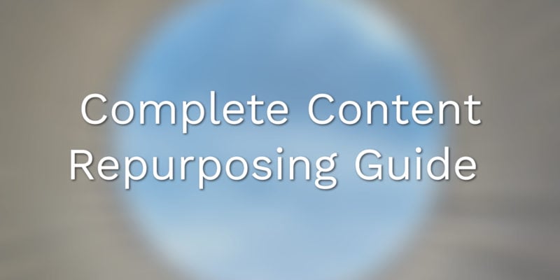 Complete Content Repurposing Guide
