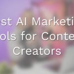 Best AI Marketing Tools for Content Creators