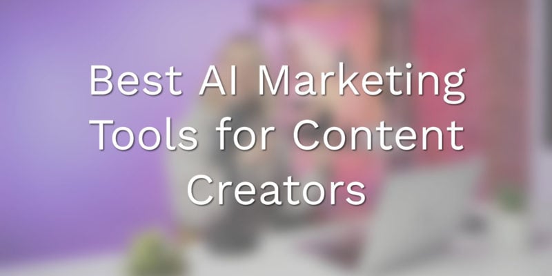 Best AI Marketing Tools for Content Creators