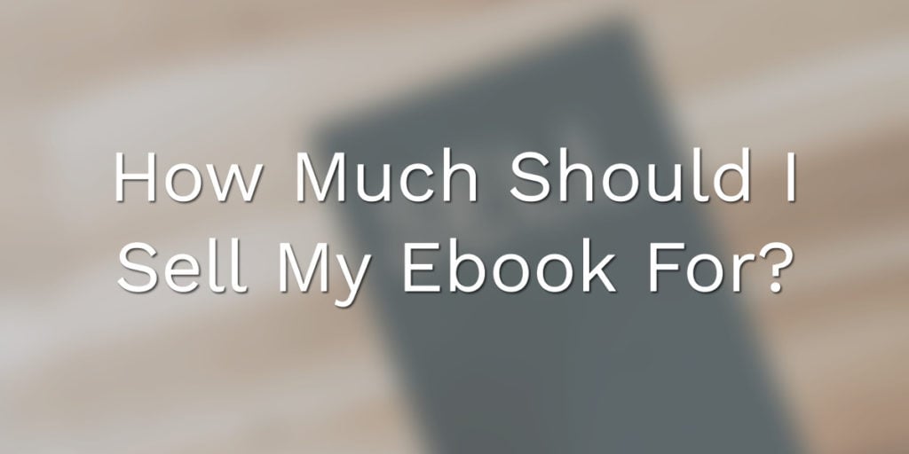 How Much Should I Sell My Ebook For? The 2026 Pricing Guide for Content ...