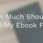 How Much Should I Sell My Ebook For?