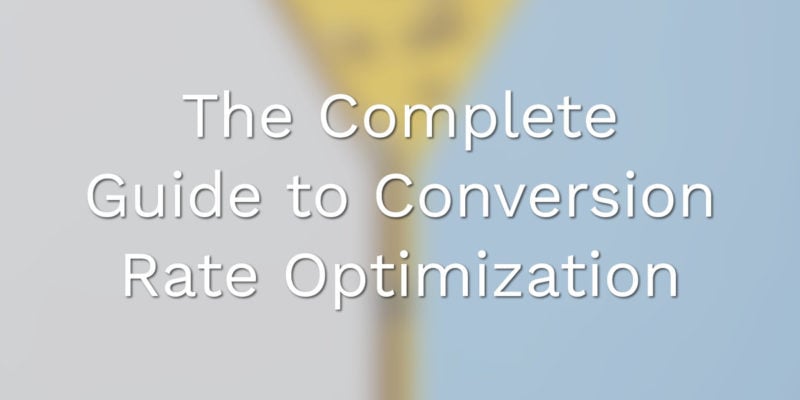 The Complete Guide to Conversion Rate Optimization