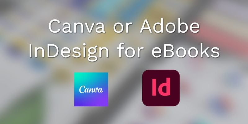 Canva or Adobe InDesign for eBooks